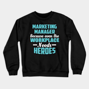 Marketing Manager Because workplaces need heroes Crewneck Sweatshirt